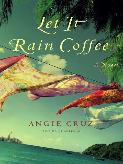 Title details for Let It Rain Coffee by Angie Cruz - Available